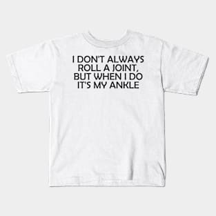 I Don't Always Roll A Joint..- funny Kids T-Shirt